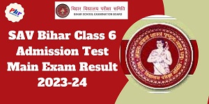 SAV Bihar Class 6 Admission Test Main Exam Result